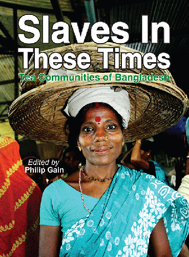 Slaves In These Times: Tea Communities of Bangladesh