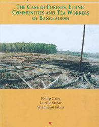 Critiques of Policies and Practices: The Case of the Forests, Ethnic Communities and Tea Workers of Bangladesh 