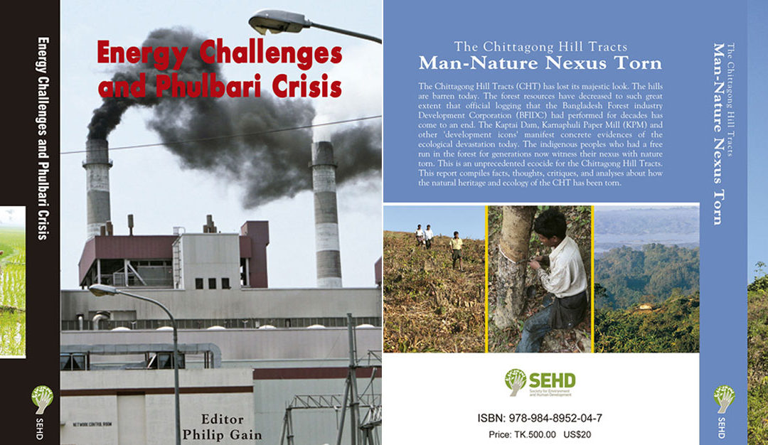 SEHD books “The Chittagong Hill Tracts: Man-Nature Nexus Torn” and “Energy Challenges and Phulbari Crisis” launched